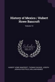 Paperback History of Mexico / Hubert Howe Bancroft; Volume 13 Book
