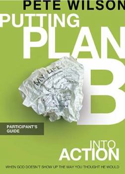 Paperback Putting Plan B Into Action: When God Doesn't Show Up the Way You Thought He Would Book