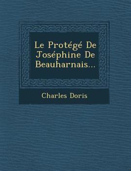 Paperback Le Protege de Josephine de Beauharnais... [French] Book