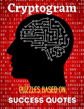 Paperback Cryptogram Puzzles Based on Success Quotes: Success Quote Cryptogram Activity Books For Adults Perfect Gift for Puzzle Lovers. Book