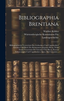 Hardcover Bibliographia Brentiana: Bibliographisches Verzeichnis Der Gedruckten Und Ungedruckten Schriften Und Briefe Des Reformators Johannes Brenz. Neb [German] Book