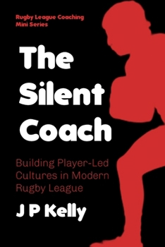 The Silent Coach: Building Player-Led Cultures in Modern Rugby League