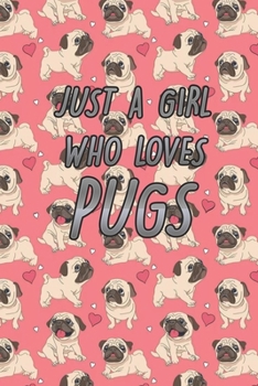 Just a Girl Who Loves Pugs: Cute Line Journal Notebook Gift For Pug Lover Women and Girls | Who Are Pug Moms and Sister | 100 Lined Journals Notebooks Gifts For Pug Owners