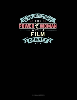 Paperback Never Underestimate The Power Of A Woman With A Film Degree: 3 Column Ledger Book