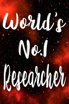 Worlds No.1 Researcher: The perfect gift for the professional in your life - Funny 119 page lined journal!