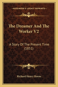 Paperback The Dreamer And The Worker V2: A Story Of The Present Time (1851) Book