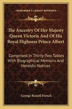 Paperback The Ancestry Of Her Majesty Queen Victoria And Of His Royal Highness Prince Albert: Comprised In Thirty-Two Tables With Biographical Memoirs And Heral Book