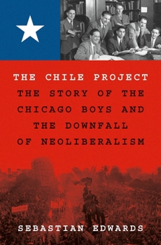 Hardcover The Chile Project: The Story of the Chicago Boys and the Downfall of Neoliberalism Book