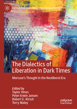 The Dialectics of Liberation in Dark Times: Marcuse's Thought in the Neoliberal Era