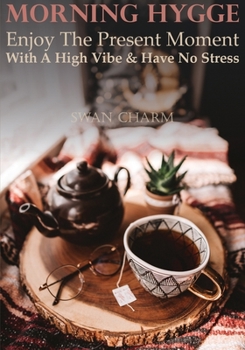 Paperback Morning Hygge - Enjoy The Present Moment With a High Vibe And Have No Stress Book