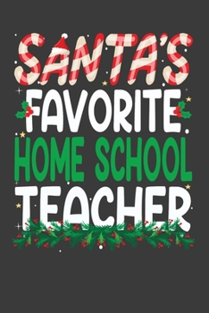 Paperback Santa's Favorite Home School Teacher: Perfect 100 pages 6*9 Inch Notebook Lined Journal For Home School Teacher. Cool Christmas Home School Teacher Un Book