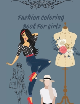 Fashion Coloring Book For Girls: Fun and Stylish Fashion and Beauty Coloring 42 PAGES for Girls, Kids, Teens and Women with 42 Fabulous Fashion Style