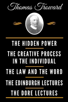 Paperback The Classic Thomas Troward Book Collection (Deluxe Edition) - The Hidden Power And Other Papers On Mental Science, The Creative Process In The Individ Book