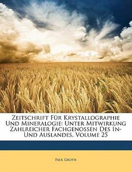 Paperback Zeitschrift Fur Krystallographie Und Mineralogie: Unter Mitwirkung Zahlreicher Fachgenossen Des In- Und Auslandes, Volume 25 [German] Book