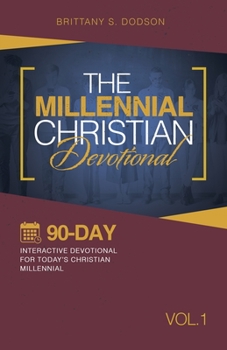 Paperback The Millennial Christian Devotional: Ninety-Day Interactive Devotional for Today's Christian Millennial Vol. 1 Book