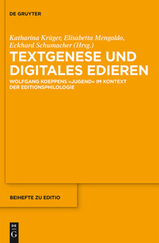 Textgenese Und Digitales Edieren: Wolfgang Koeppens "Jugend" Im Kontext Der Editionsphilologie