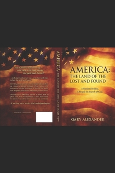 America The Land of The Lost And Found: A Nation Divided. A people in search of God.