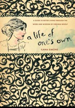 Paperback A Life of One's Own: A Guide to Original Living Through the Work and Wisdom of Virginia Woolf Book