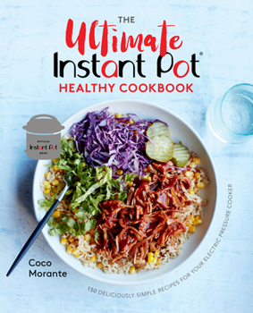 Hardcover The Ultimate Instant Pot Healthy Cookbook: 150 Deliciously Simple Recipes for Your Electric Pressure Cooker Book