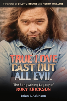True Love Cast Out All Evil: The Songwriting Legacy of Roky Erickson - Book  of the John and Robin Dickson Series in Texas Music