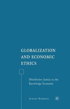 Paperback Globalization and Economic Ethics: Distributive Justice in the Knowledge Economy Book