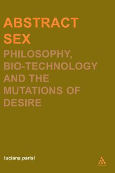 Paperback Abstract Sex: Philosophy, Biotechnology and the Mutations of Desire Book