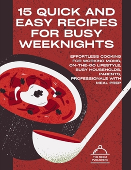 Paperback 15 Quick and Easy Recipes for Busy Weeknights: Effortless Cooking For Working Moms, on-the-go Lifestyle, Busy Households Parents Professionals with Mi [Large Print] Book