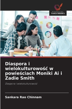 Diaspora i wielokulturowosc w powiesciach Moniki Ai i Zadie Smith