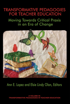 Transformative Pedagogies for Teacher Education: Moving Towards Critical Praxis in an Era of Change (hc)