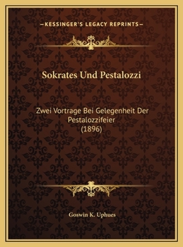 Sokrates Und Pestalozzi: Zwei Vortrage Bei Gelegenheit Der Pestalozzifeier (1896)