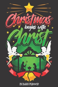 Holiday Planner: Christmas Begins With Christ Holiday Jesus Christian Nativity | Christmas | Calendar | Holiday Guide | Budget | Black Friday | Cyber ... List | Meal | Tracker | Card Address | Gift