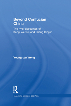 Paperback Beyond Confucian China: The Rival Discourses of Kang Youwei and Zhang Binglin Book