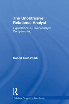 Hardcover The Unobtrusive Relational Analyst: Explorations in Psychoanalytic Companioning Book