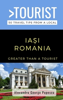Paperback Greater Than a Tourist- IAȘI ROMANIA: 50 Travel Tips from a Local Book