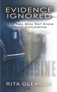 Paperback Evidence Ignored: What You May Not Know About Columbine Book