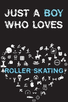 Paperback Just A Boy Who Loves ROLLER-SKATING Notebook: Simple Notebook, Awesome Gift For Boys, Decorative Journal for ROLLER-SKATING Lover: Notebook /Journal G Book