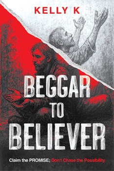 Paperback Beggar to Believer: Claim the Promise; Don't Chase the Possibility Book