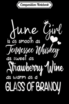 Composition Notebook: june Girl Is As Smooth As Tennessee Whiskey  Journal/Notebook Blank Lined Ruled 6x9 100 Pages