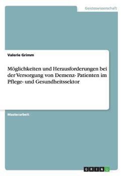 Paperback Möglichkeiten und Herausforderungen bei der Versorgung von Demenz- Patienten im Pflege- und Gesundheitssektor [German] Book