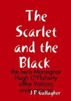 Paperback The Scarlet and the a Black: the hero Monsignor Hugh O'Flaherty ofthe Vatican underground Book