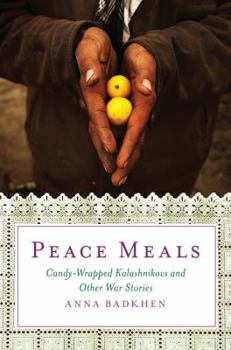 Hardcover Peace Meals: Candy-Wrapped Kalashnikovs and Other War Stories Book