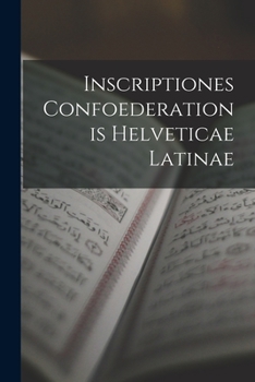 Paperback Inscriptiones Confoederationis Helveticae Latinae [Latin] Book