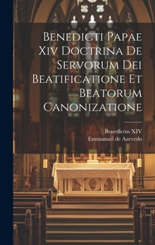 Hardcover Benedicti Papae Xiv Doctrina De Servorum Dei Beatificatione Et Beatorum Canonizatione [Italian] Book