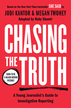 Hardcover Chasing the Truth: A Young Journalist's Guide to Investigative Reporting: She Said Young Readers Edition Book