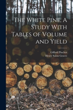 Paperback The White Pine, A Study With Tables of Volume and Yield Book