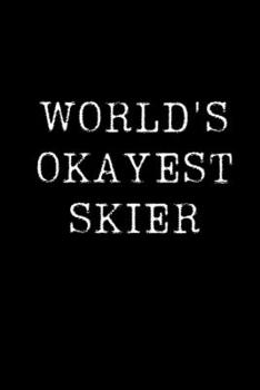 Paperback World's Okayest Skier: Blank Lined Journal For Taking Notes, Journaling, Funny Gift, Gag Gift For Coworker or Family Member Book