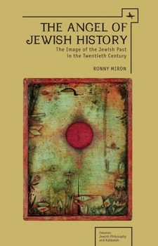 Hardcover The Angel of Jewish History: The Image of the Jewish Past in the Twentieth Century Book