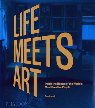 Hardcover Life Meets Art: Inside the Homes of the World's Most Creative People Book