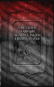 Hardcover Crusader Warfare against Islam from 634 - 2021 Book