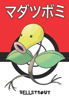 Bellsprout: ????? Madatsubomi Chétiflor Knofensa Pokemon Notebook Blank Lined Journal